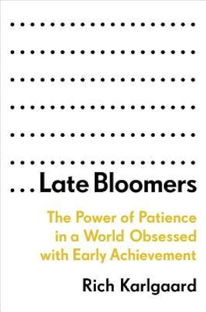 Late Bloomers: The Power of Patience in a World Obsessed with Early Achievement