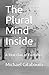 The Plural Mind Inside: A R...
