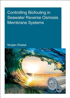 Controlling Biofouling in Seawater Reverse Osmosis Membrane Systems (IHE Delft PhD Thesis Series)