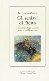 Gli schiavi di Efesto: L'avventura degli scrittori tedeschi del Novecento