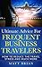 Ultimate Advice for Frequent Business Travelers by Matt Brian