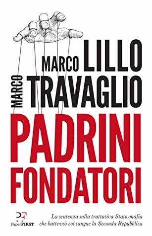 Padrini Fondatori: La sentenza sulla trattativa Stato-mafia che battezzò col sangue la Seconda Repubblica (Italian Edition)