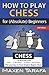 Chess: How to Play Chess fo...