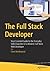 The Full Stack Developer: Your Essential Guide to the Everyday Skills Expected of a Modern Full Stack Web Developer