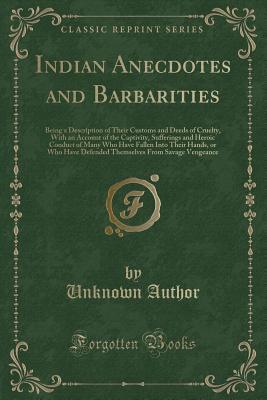 Indian Anecdotes and Barbarities (Classic Reprint)