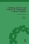 Clothing, Society and Culture in Nineteenth-Century England, Volume 2