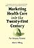 Marketing Health Care Into the Twenty-First Century by William Winston