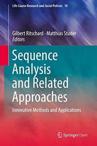 Sequence Analysis and Related Approaches: Innovative Methods and Applications (Life Course Research and Social Policies Book 10)