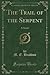 The Trail of the Serpent: A Novel (Classic Reprint)