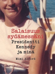 Salaisuus sydämessäni. Presidentti Kennedy ja minä