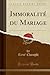 Immoralité du Mariage (Classic Reprint) by Rene Chaughi