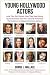Young Hollywood Actors: How They Got Started, How They Keep Going: Stories & Advice from Your Favorite Performers (The Hometown to Hollywood Interviews)
