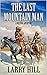 The Last Mountain Man: Early Frontier Life: A Will Cannon, Bounty Hunter, Western Adventure Novel