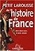 Petit Larousse de l'histoire de France : Des origines à nos jours