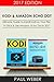 Kodi & Amazon Echo Dot: 2 Manuscripts: Ultimate guide to install Kodi on your fire TV Stick & Use Amazon Echo Dot in 2017