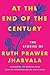 At the End of the Century by Ruth Prawer Jhabvala