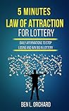5 Minutes Law Of Attraction For Lottery: Daily Affirmations To Stop Losing And Win Big In Lottery