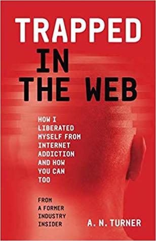 Trapped In The Web: How I Liberated Myself From Internet Addiction And How You Can Too (Paperback)