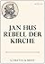 Jan Hus, Rebell der Kirche:...