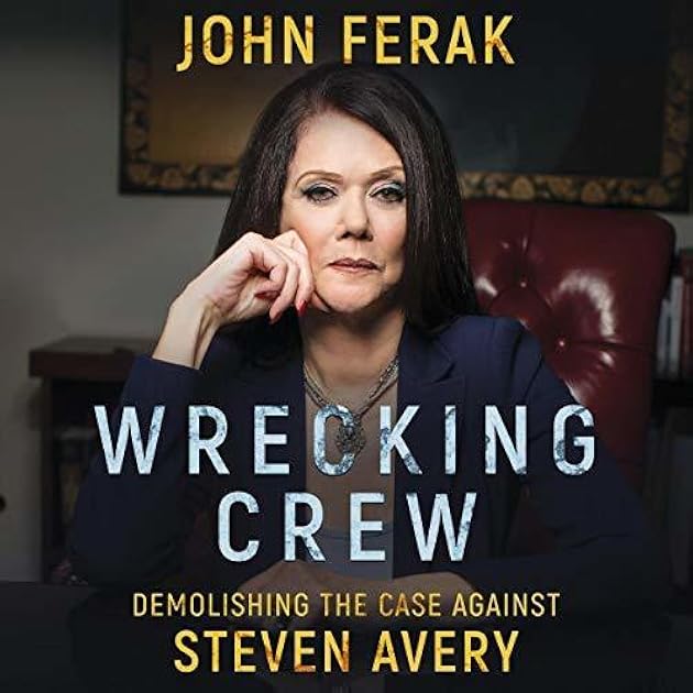 Wrecking Crew: Demolishing The Case Against Steven Avery