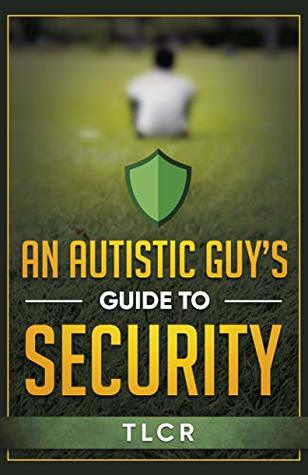 An Autistic Guy's Guide To Security: Among Other Thoughts