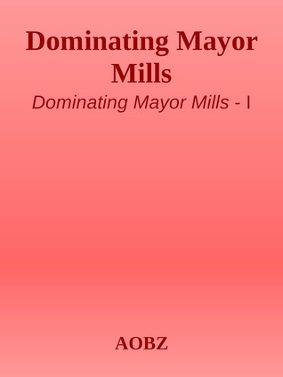 Dominating Mayor Mills (Dominating Mayor Mills, #1)