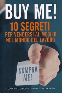 Buy me! - 10 segreti per vendersi al meglio nel mondo del lavoro