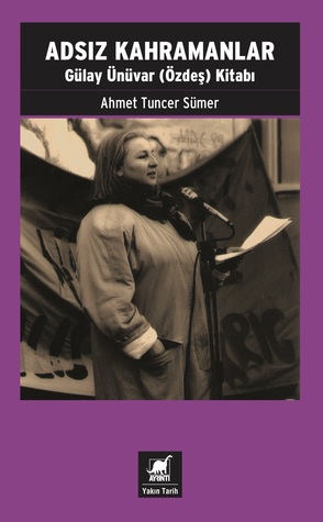 Adsız Kahramanlar: Gülay Ünüvar (Özdeş) Kitabı