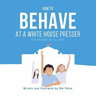 How to Behave at a White House Presser (Kindle Edition)