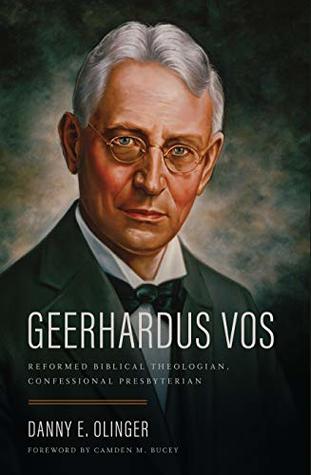 Geerhardus Vos: Reformed Biblical Theologian,  Confessional Presbyterian (Hardcover)