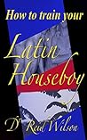 How to Train Your Latin Houseboy
