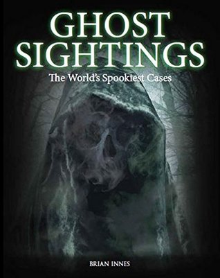 Ghost Sightings: The World's Spookiest Cases (Hardcover)