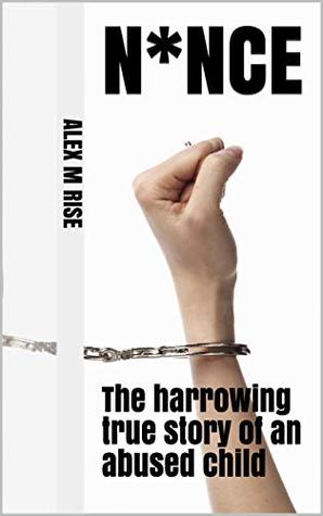 n*nce: The harrowing true story of an abused child (Kindle Edition)