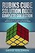 Rubiks Cube Solution Book Complete Collection: How to Solve the Rubiks Cube for Kids + Speedsolving the Rubiks Cube for Beginners (Rubiks Cube Solution Book For Kids)