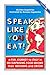 SPEAK LIKE YOU EAT!: a fun ...