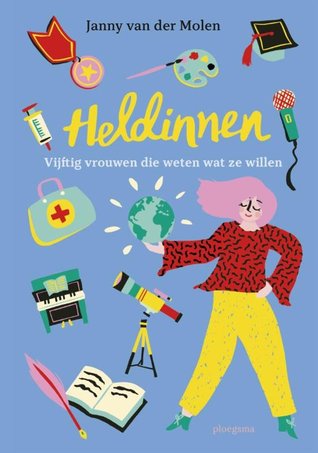 Heldinnen - Vijftig vrouwen die weten wat ze willen
