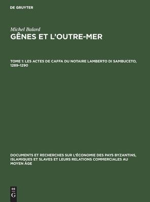 Les actes de Caffa du notaire Lamberto di Sambuceto, 1289–1290 (Documents et recherches sur l'économie des pays byzantins, islamiques et slaves et ... au Moyen Âge, 12) (French Edition)