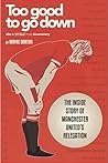 Too Good To Go Down: The Inside Story of Manchester United's Relegation