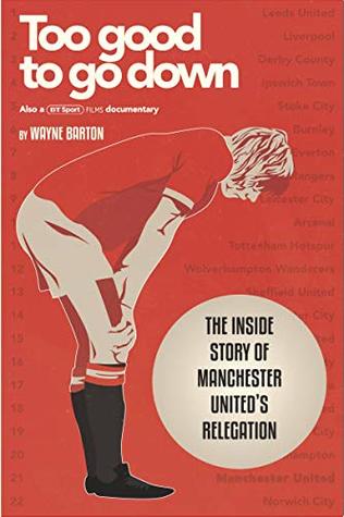 Too Good To Go Down: The Inside Story of Manchester United's Relegation
