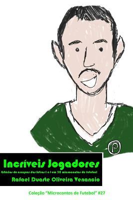Incríveis Jogadores: Estórias de craques das letras I e J em 30 microcontos de futebol (Portuguese Edition)