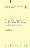 Neues und Fremdes im deutschen Wortschatz: Aktueller lexikalischer Wandel (Jahrbuch des Instituts für Deutsche Sprache, 2000) (German Edition) Neues und Fremdes im deutschen Wortschatz: Aktueller lexikalischer Wandel (Jahrbuch des Instituts für Deutsche Sprache, 2000) (German Edition)