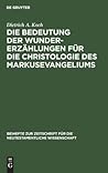 Die Bedeutung der Wundererzählungen für die Christologie des Markusevangeliums (Beihefte zur Zeitschrift für die neutestamentliche Wissenschaft, 42) (German Edition)