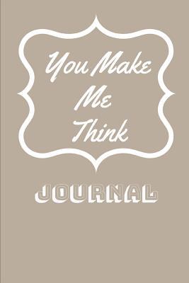 You Make Me Think: Journal