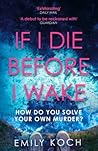 If I Die Before I Wake by Emily Koch