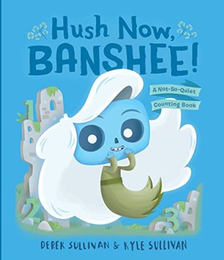 Hush Now, Banshee!: A Not-So-Quiet Counting Book (Hazy Dell Press Monster Series 4)