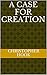 A Case for Creation
