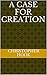 A Case for Creation by Christopher Hook