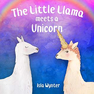 The Little Llama Meets a Unicorn: An illustrated children's book (The Little Llama's Adventures 1)