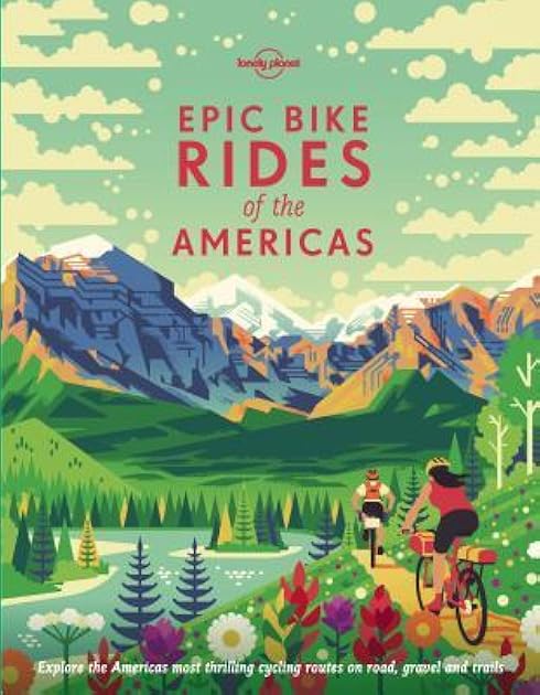 Lonely Planet Epic Bike Rides of the Americas 1