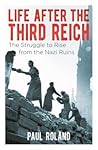 Life After the Third Reich by Paul Roland